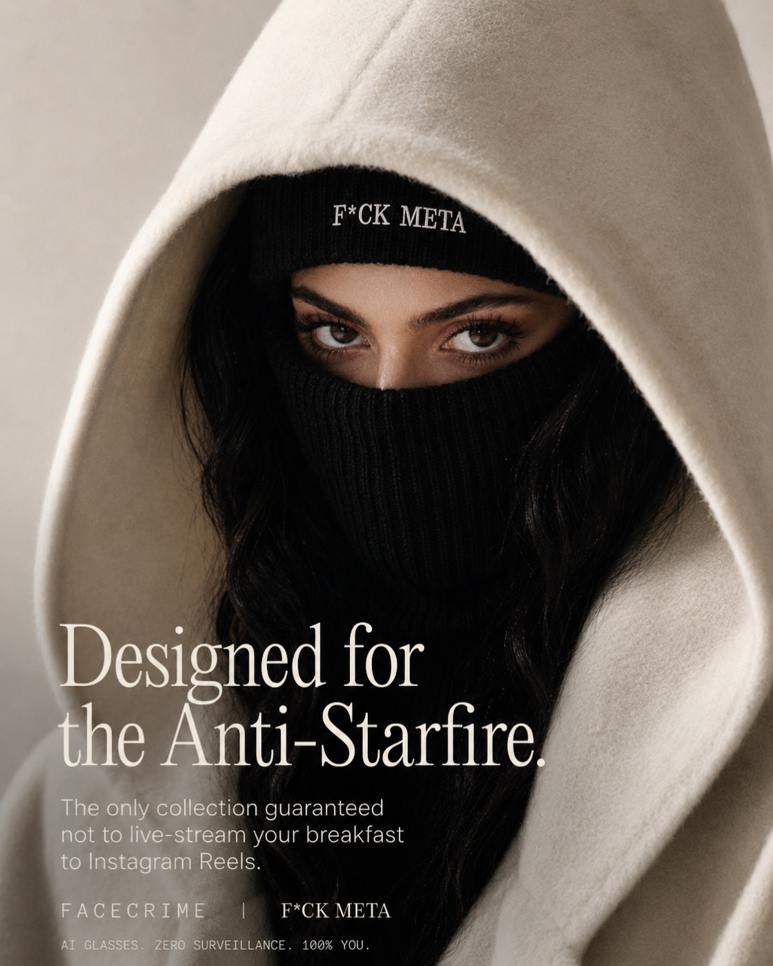 Campaign poster: a model in the black F*CK META balaclava under a cream hood, captioned “Designed for the Anti-Starfire.”